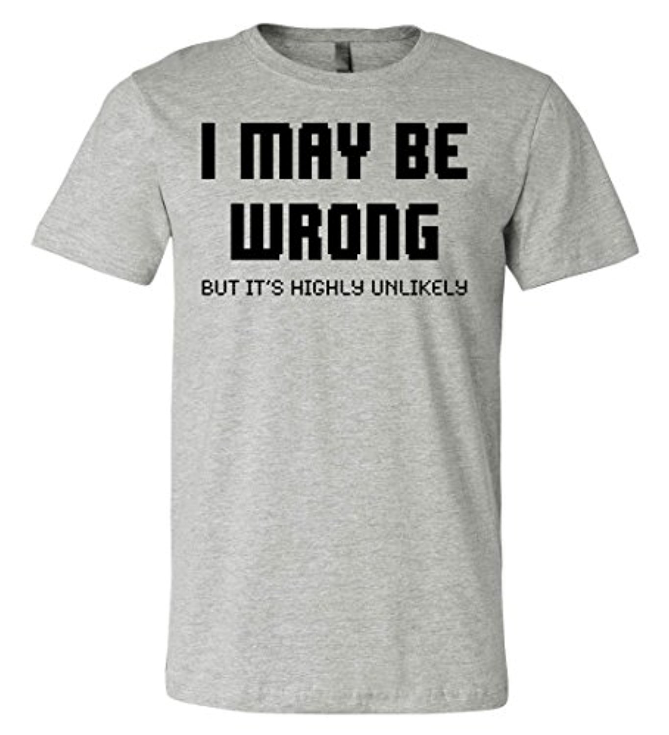 I May Be Wrong T Shirt Mens Funny Sayings Slogans Tee Ebay 