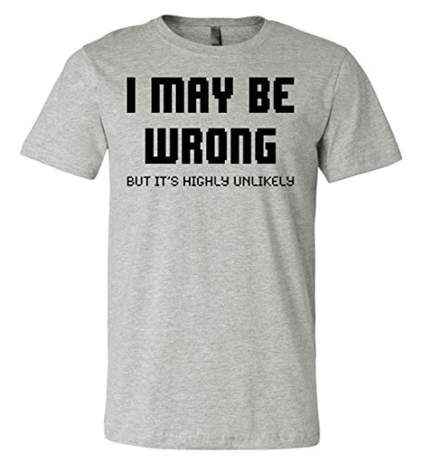 I May Be Wrong T shirt Mens Funny Sayings Slogans Tee EBay